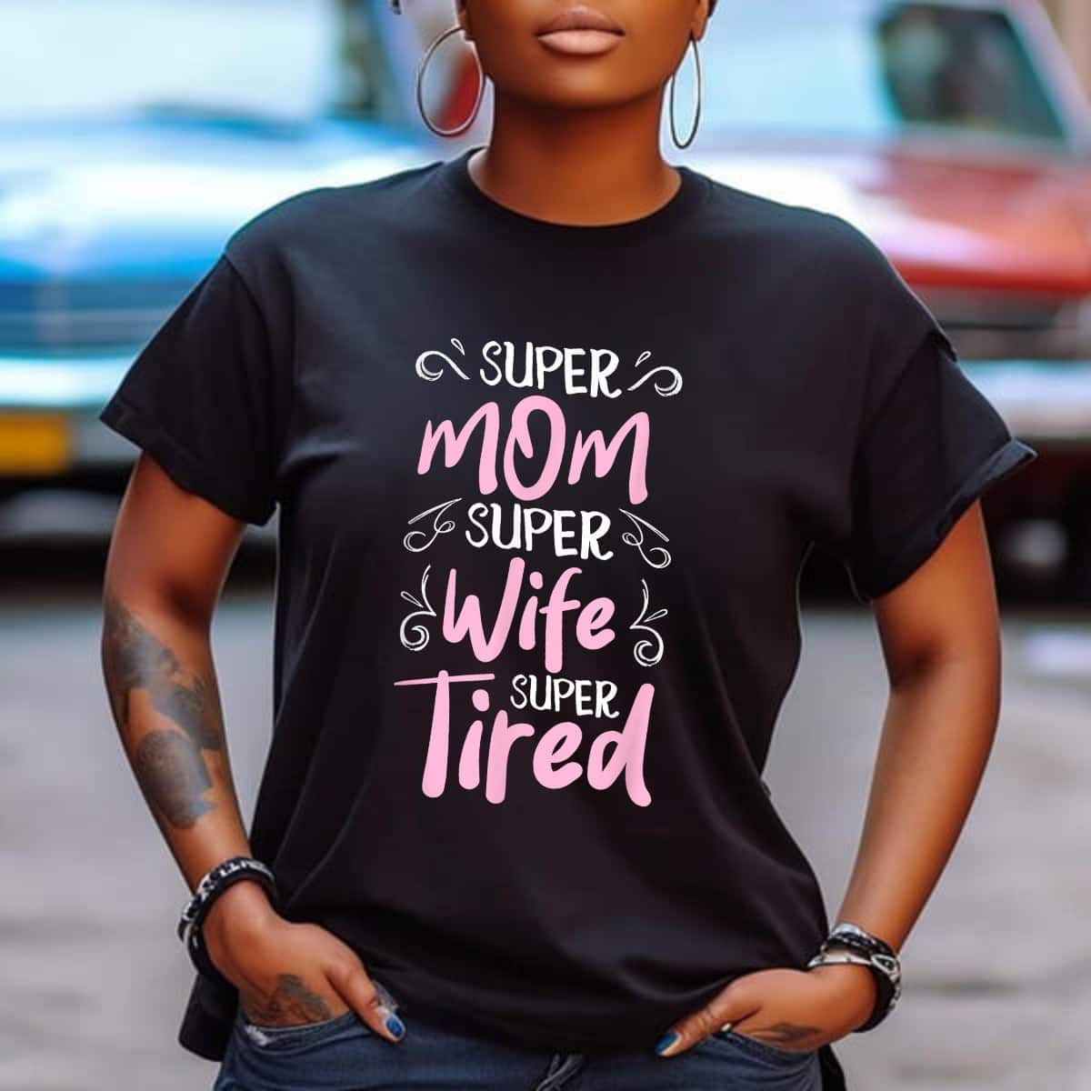 Super Mom Super Wife Super Tired Happy Funny Mother's Day T-Shirt Super Mom Super Wife Super Tired Happy Funny Mother's Day T-Shirt