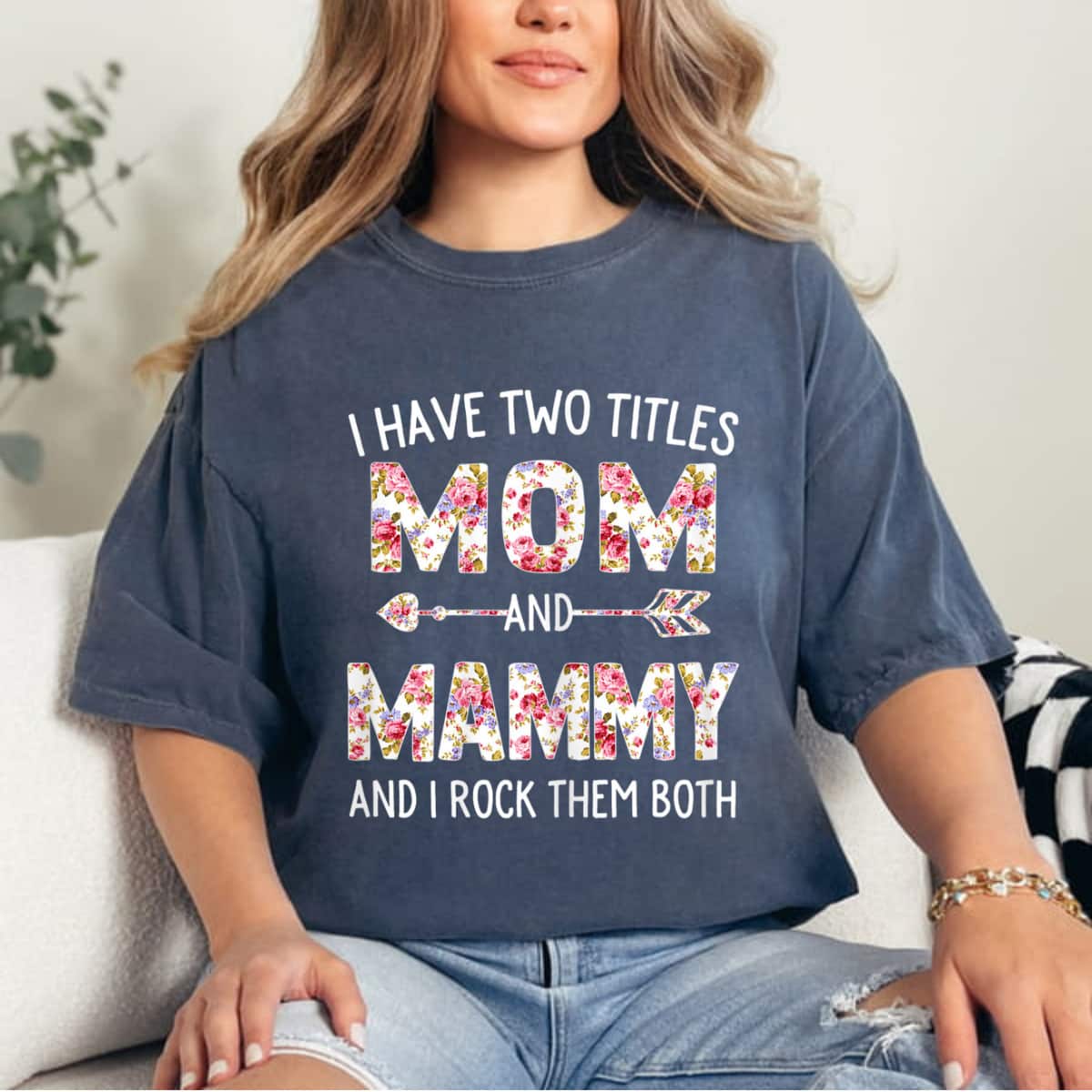 I Have Two Titles Mom And Mammy Floral Cute Mothers Day T-Shirt I Have Two Titles Mom And Mammy Floral Cute Mothers Day T-Shirt