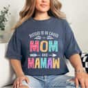 Blessed To Be Called Mom And Mamaw Funny Mothers Day T-Shirt Blessed To Be Called Mom And Mamaw Funny Mothers Day T-Shirt