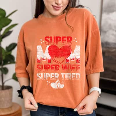 Super Mom Super Wife Super Tired T-Shirt