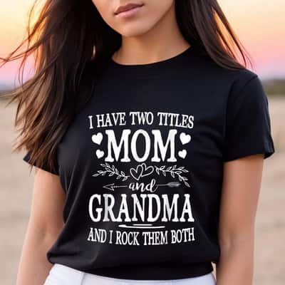 I Have Two Titles Mom And Grandma Mothers Day T-Shirt
