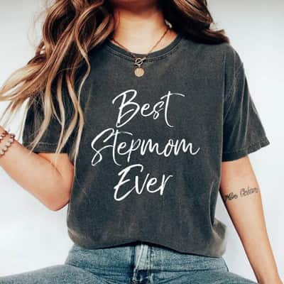 Cute Mother's Day Gift For Step Moms Best Stepmom Ever T-Shirt