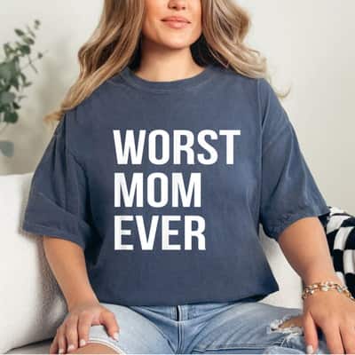 Funny Mother Mommy Gift Worst Mom Ever T-Shirt