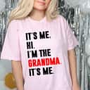 Its Me Hi I'm The Grandma Its Me Funny Mothers Day Grandma T-Shirt Its Me Hi I'm The Grandma Its Me Funny Mothers Day Grandma T-Shirt