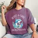 Just A Girl Who Loves Dolphins Girl T-Shirt Just A Girl Who Loves Dolphins Girl T-Shirt