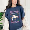 Funny Wrestling Women Just A Girl Who Loves Wrestling T-Shirt Funny Wrestling Women Just A Girl Who Loves Wrestling T-Shirt
