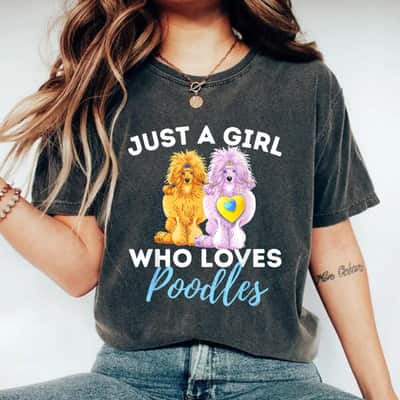 Just A Girl Who Loves Poodles Funny Poodle Dog Lover T-Shirt