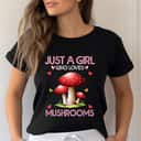 Mushroom Just A Girl Who Loves Mushrooms T-Shirt