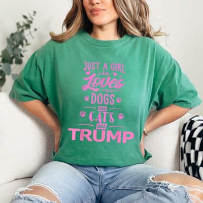Funny Just A Girl Who Loves Dogs And Cats And Donald Trump T-Shirt
