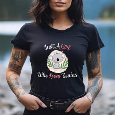 Just A Girl Who Loves Koalas T-Shirt Just A Girl Who Loves Koalas T-Shirt
