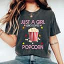 Popcorn Just A Girl Who Loves Popcorn T-Shirt Popcorn Just A Girl Who Loves Popcorn T-Shirt